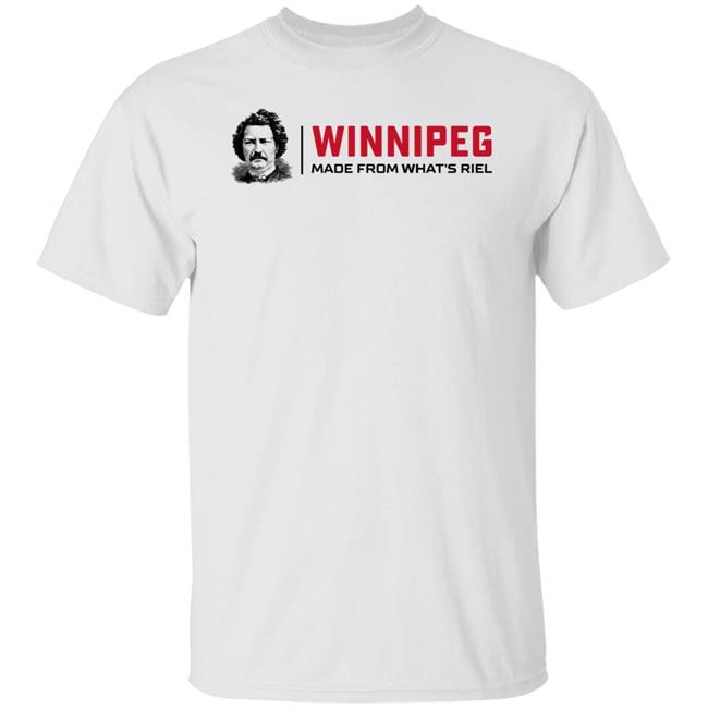 Winnipeg Made From What's Riel Shirt Way Back Winnipeg