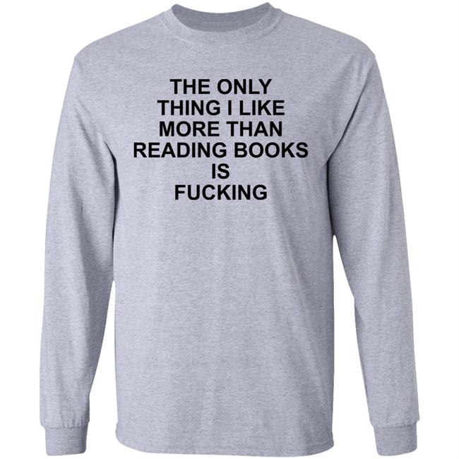 The Only Thing I Like More Than Reading Books Is Fucking Shirt Shirts That Go Hard Store Paperback Paradise