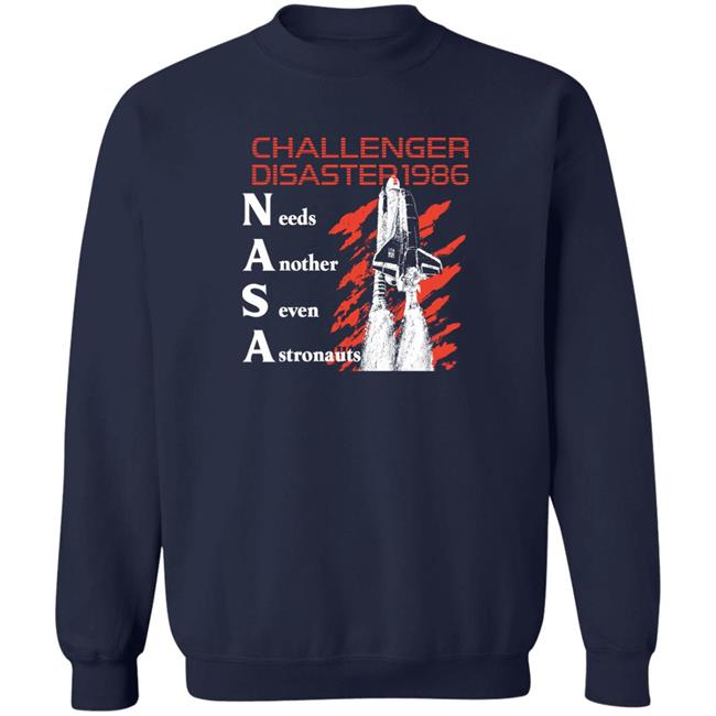 Challenger Disaster 1986 Needs Another Seven Astronauts Shirt Shirts That Go Hard
