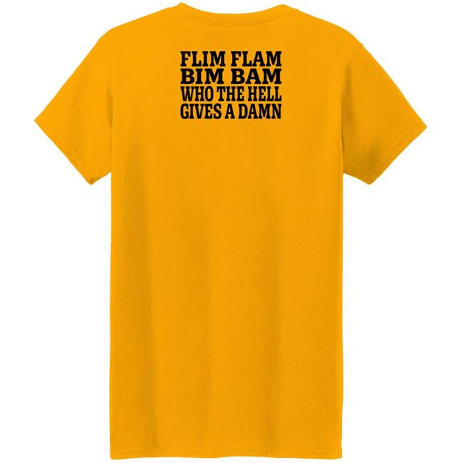 Lfg Shirts Flim Flam Bim Bam Who The Hell Gives A Damn Shirt