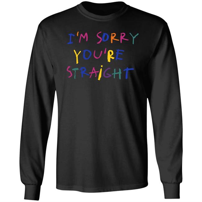 I'm Sorry You're Straight Shirt Jarebear0908