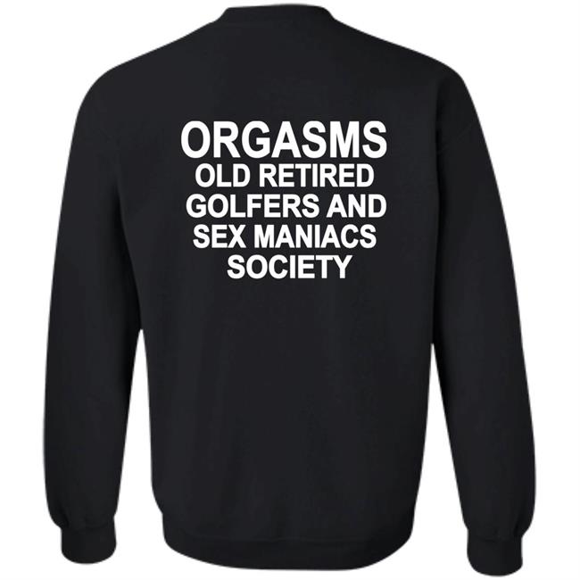 Orgasms Old Retired Golfers And Sex Maniacs Society Shirt Shirts That Go Hard