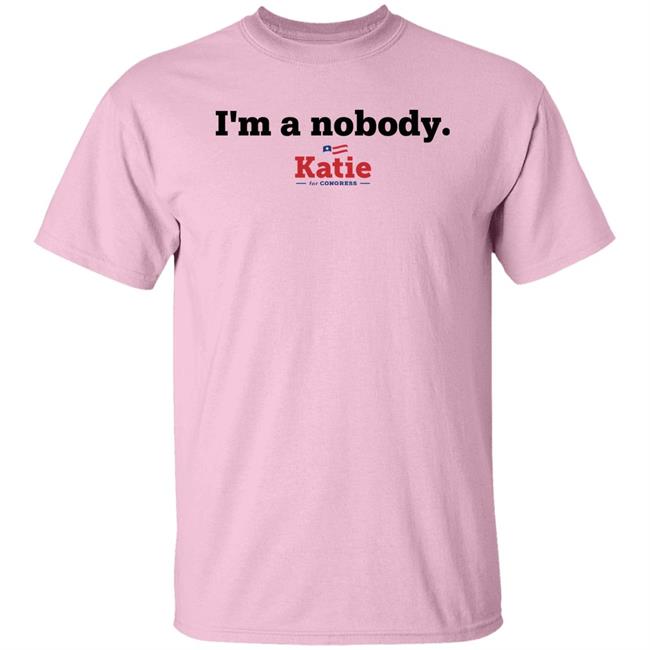 I Am A Nobody Katie For Congress Shirt Katie Arrington