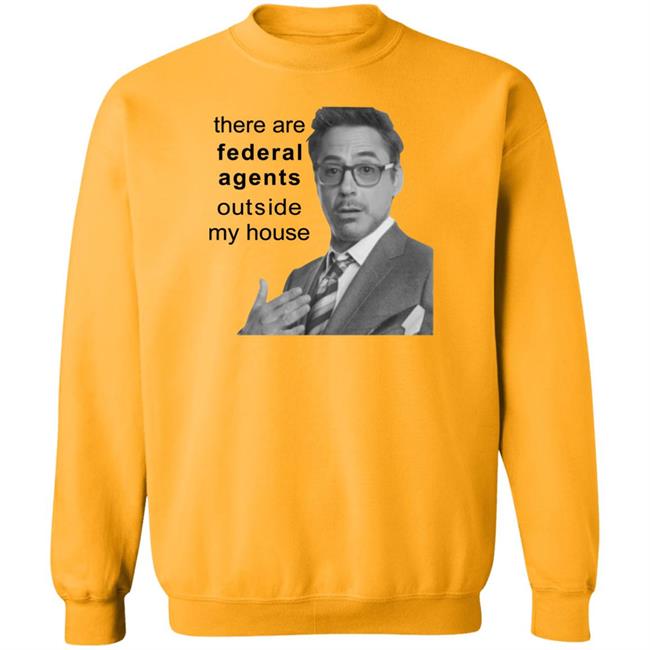 Resnextguesser Robert Downey Jr There Are Federal Agents Outside My House Shirt