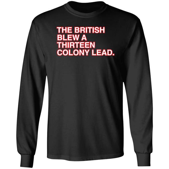 The British Blew A Thirteen Colony Lead Shirt Obvious Shirts Merch