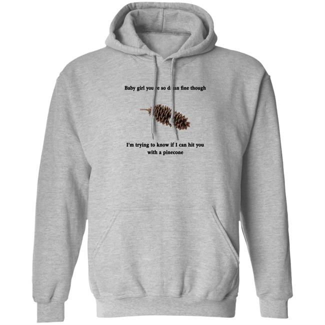 Shirts That Go Hard Baby Girl You're So Damn Fine Though Shirt