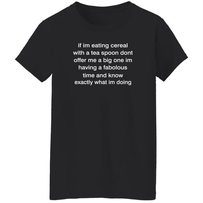 Rottmntbones If Im Eating With A Tea Spoon Dont Offer Me A Big One Shirt