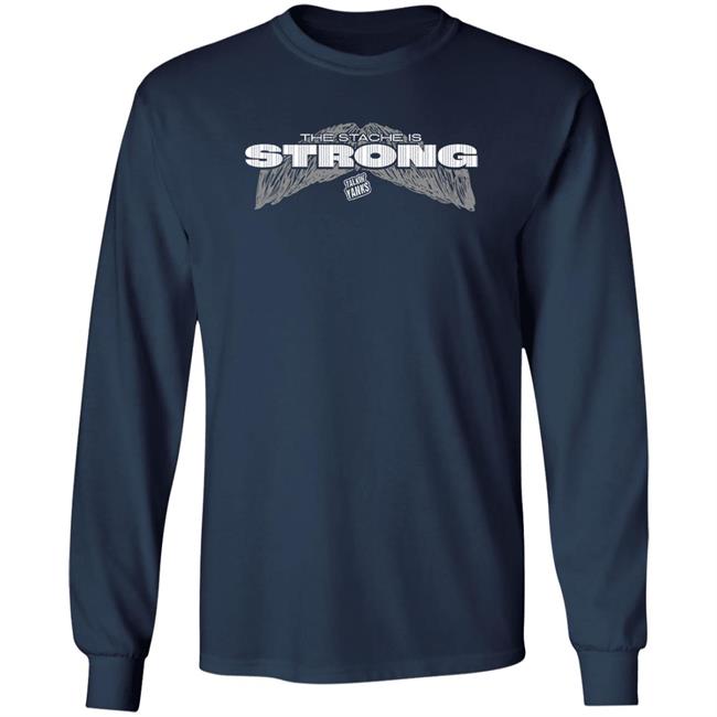 The Stache Is Strong Shirt Talkin' Yanks Jomboy Media Merch
