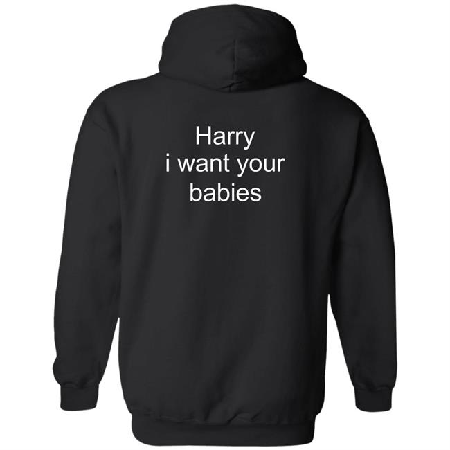 Harry I Want Your Babies Shirt Harry Style