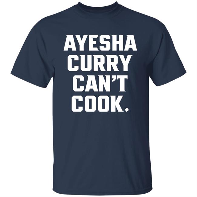 Stephen Curry The Warriors Talk Ayesha Curry Can't Cook Shirt