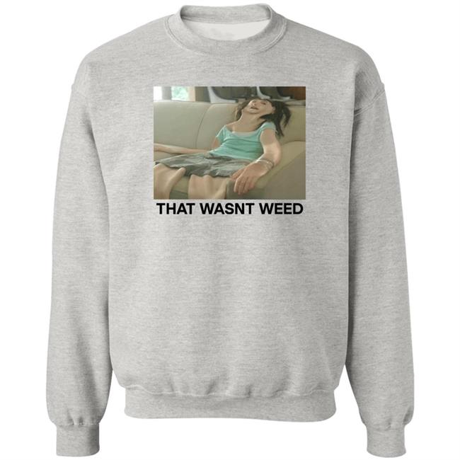 Shirts That Go Hard Store That Wasnt Weed Shirt