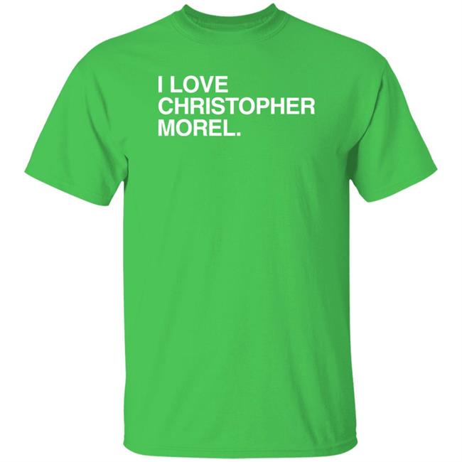 I Love Christopher Morel Shirt Obvious Shirts Store