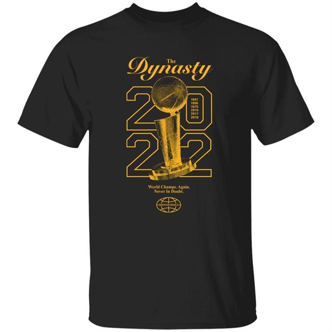 The Dynasty 2022 World Champs Again Never In Doubt Shirt Warriorsworld Merch