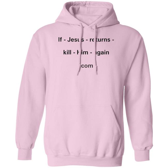 Shirts With Threatening Auras If Jesus Returns Kill Him Again Shirt