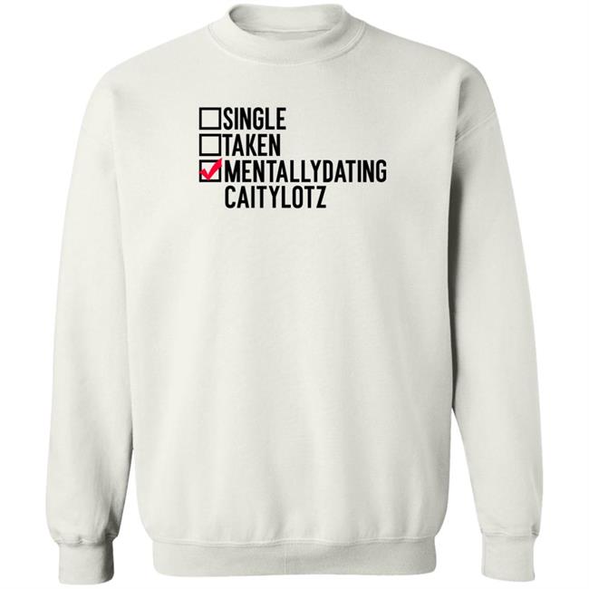 Single Taken Mentallydating Caitylotz Shirt Caity Lotz