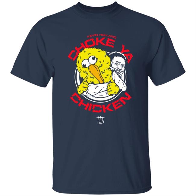 Millions Merch Choke Ya Chicken Shirt Kevin Holland