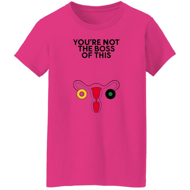 Kayesteinsapir Iambossi Store The Uterus You're Not The Boss Of This Shirt