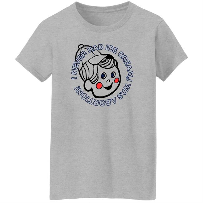 Nickronomicon I Never Had Ice Cream I Was Aborted Shirt