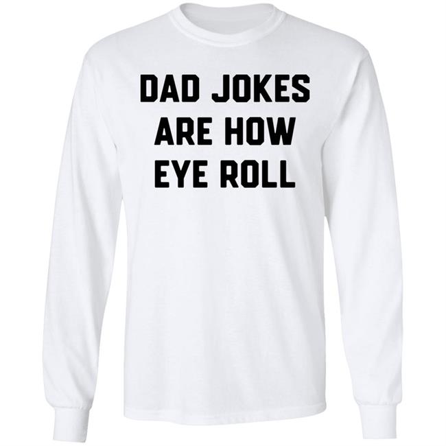 Brad Fitzpatrick Chummy Tees store Dad Jokes Are How Eye Roll T-Shirt