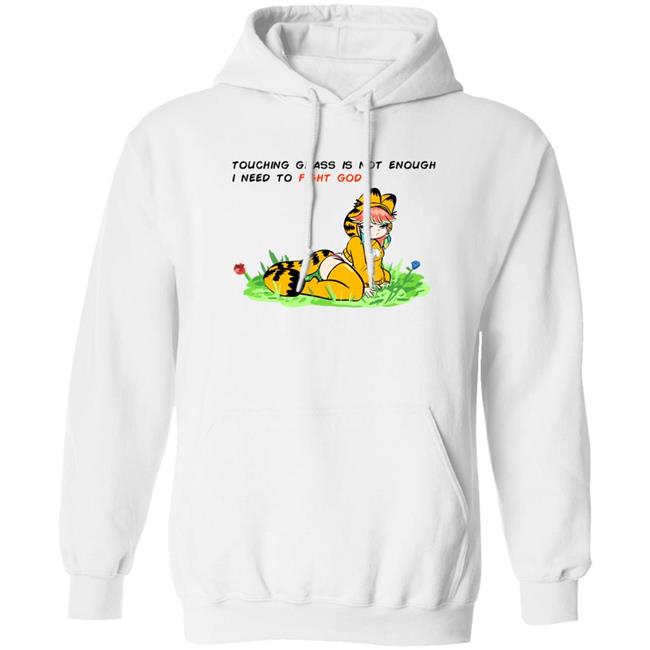 Touching Grass Is Not Enough I Need To Fight God Shirt Peagade
