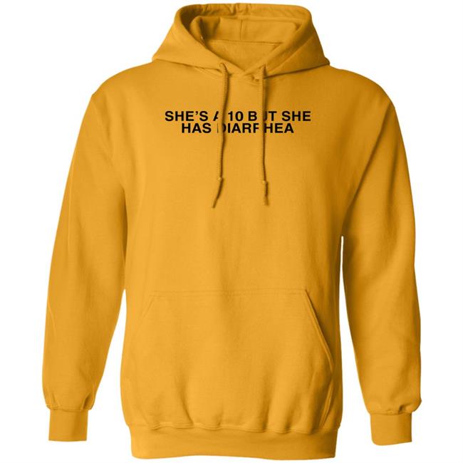 She's A 10 But She Has Diarrhea Shirt Everett Byram
