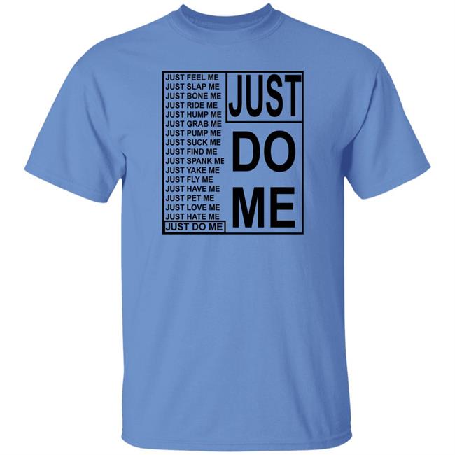 Plantloversclub Just Do Me Just Feel Me Just Slap Me Just Bone Me Shirt