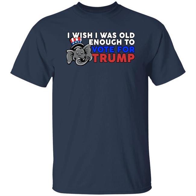 I Wish I Was Old Enough To Vote For Trump Shirt Designitapparel Store Shirts With Threatening Aura