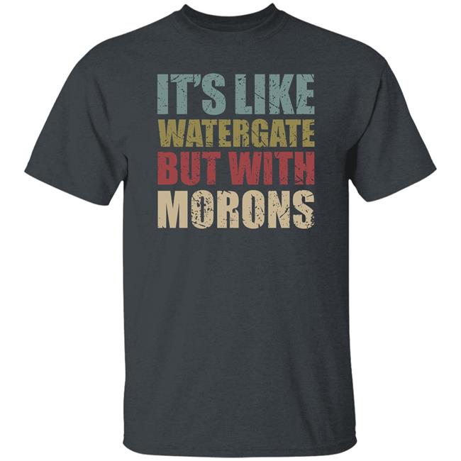 Luckyiam It's Like Watergate But With Morons Shirt Rex Chapman