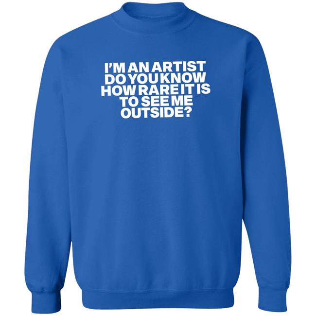 I'm An Artist Do You Know How Rare It Is To See Me Outside Shirt Shaz Shazdidthis