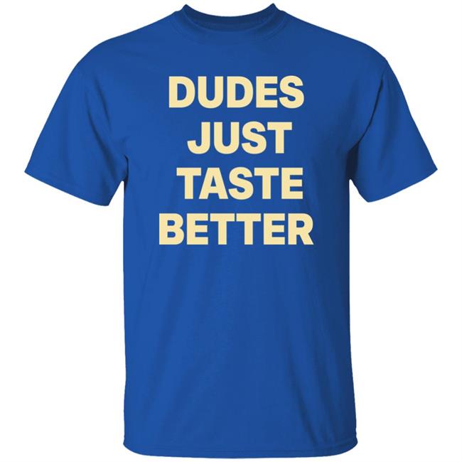 Giftedbros Dudes Just Taste Better Shirt