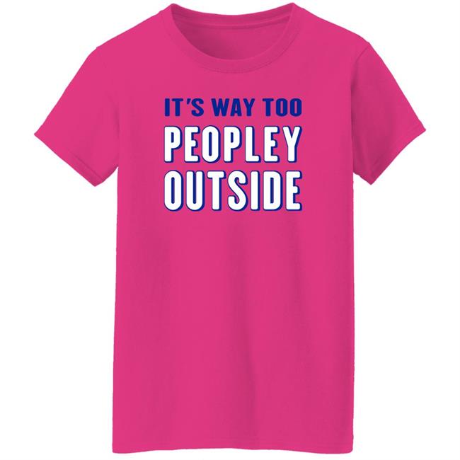 Patrick Pearce It's Way Too Peopley Outside Shirt