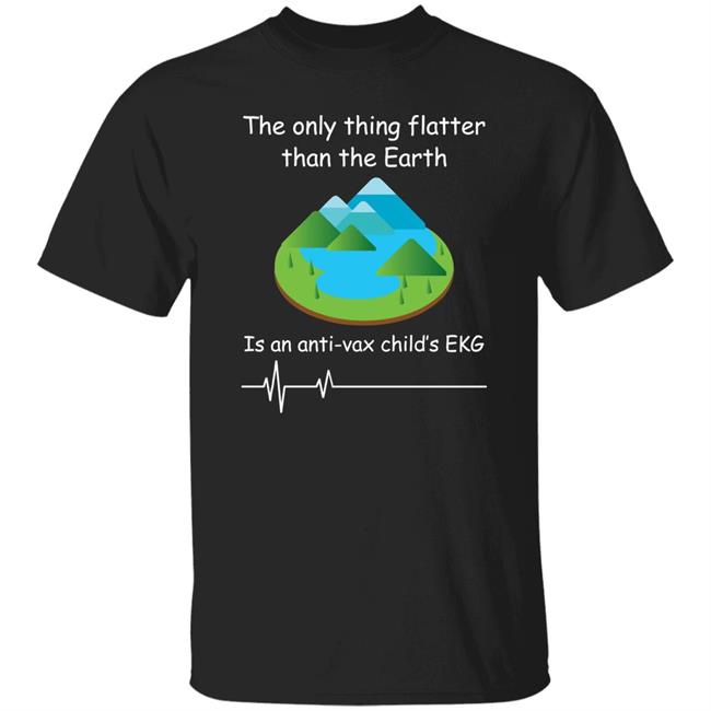The Only Thing Flatter Than The Earth Is An Anti Vax Child's Ekg Shirt Shirts With Threatening Auras