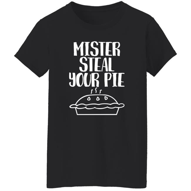 Your Part Crooked Get Into It Steal Your Pie Shirt Boopsalot Mister