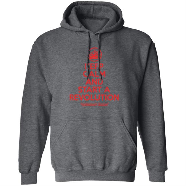 Keep Calm And The Start The Revolution Shirt Revolution Boston The Constitutionalis