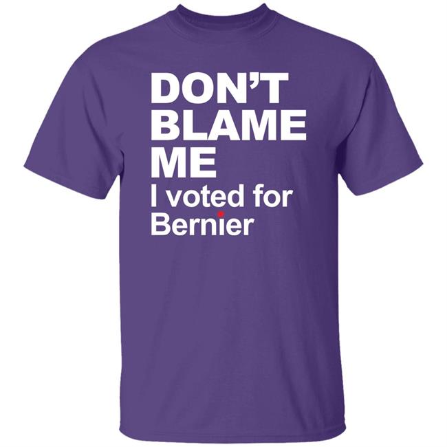 Maxime Bernier Don’t Blame Me I Voted For Bernier Shirt