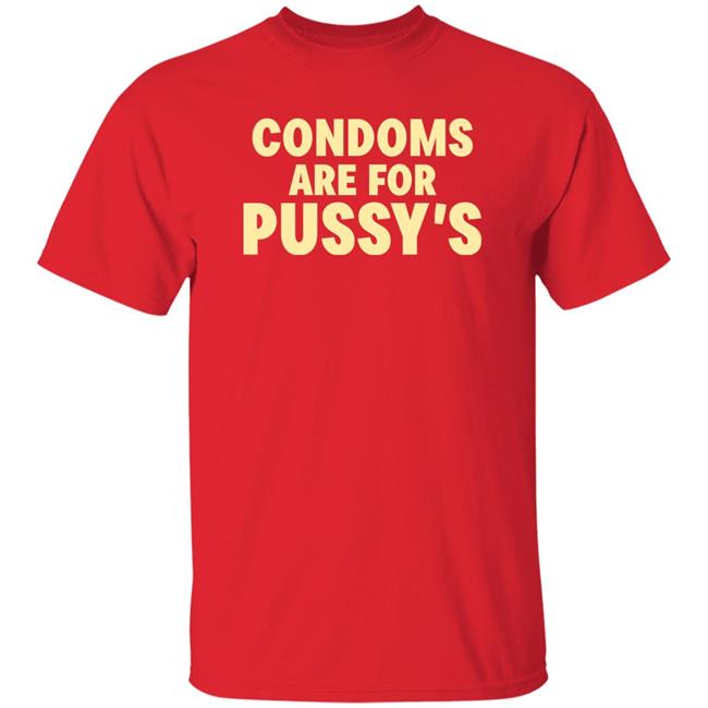 Brandon Buckingham Condoms Are For Pussy's Shirt