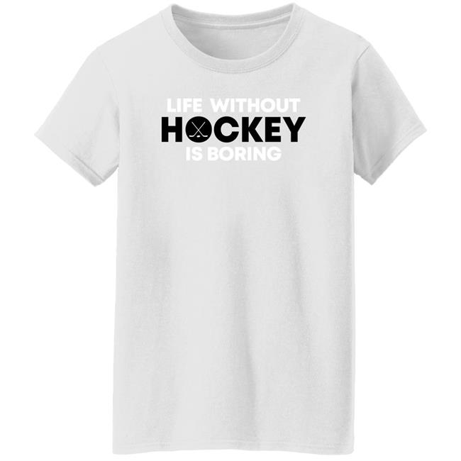 Life Without Hockey Is Boring Shirt Everything Hockey Merch