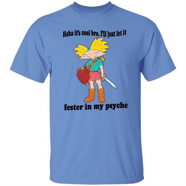 The Fresh Prints Haha It's Cool Bro I'll Just Let It Fester In My Psyche Shirt