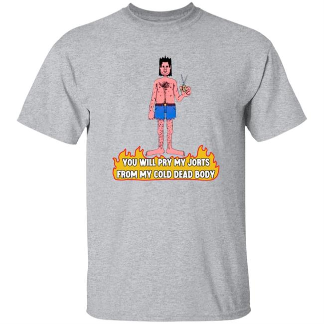 You Will Pry My Jorts From My Cold Dead Body Shirt Lucca International Merch