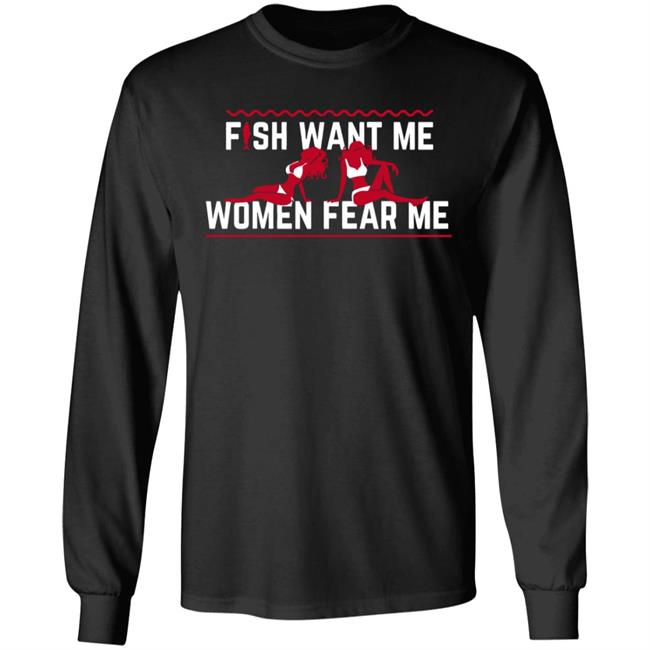 Fish Want Me Women Fear Me Shirt Posts To Show To A Small Victorian Child