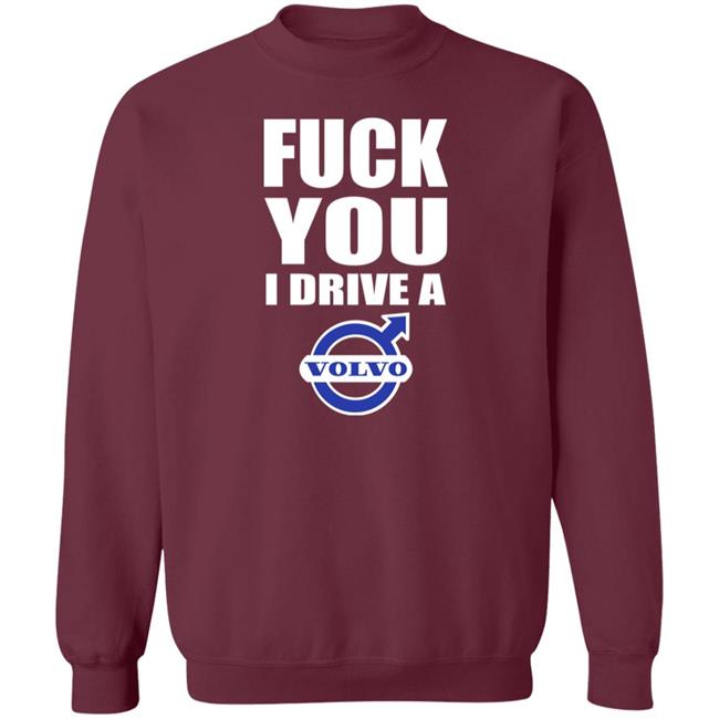 Shirts With Threatening Auras Fuck You I Drive A Volvo Shirt