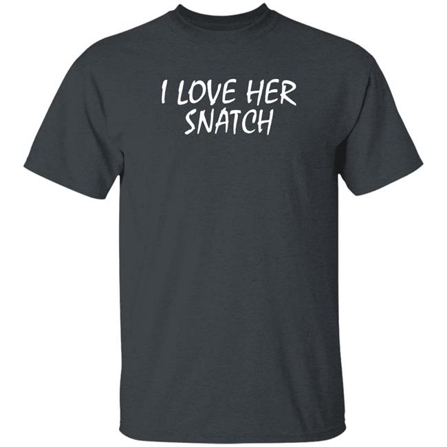 Shirts With Threatening Auras I Love Her Snatch Shirt