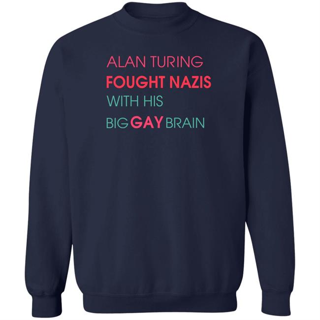 Alan Turing Fought Nazis With His Big Gay Brain Shirt Alan Turing Big Gay Brain Shirt Geeks Out Merch