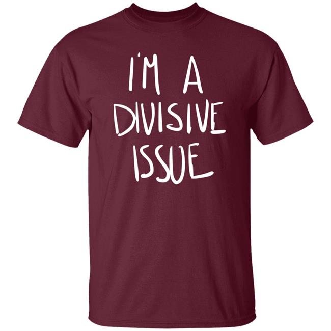 Casey Plett Society6 Shop I'm A Divisive Issue Shirt