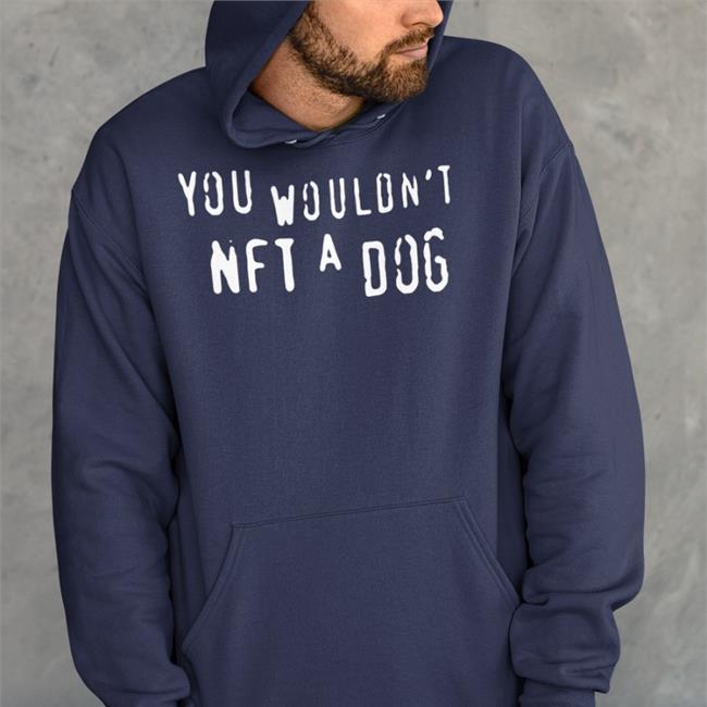 Good Shirts You Wouldn't Nft A Dog Shirt