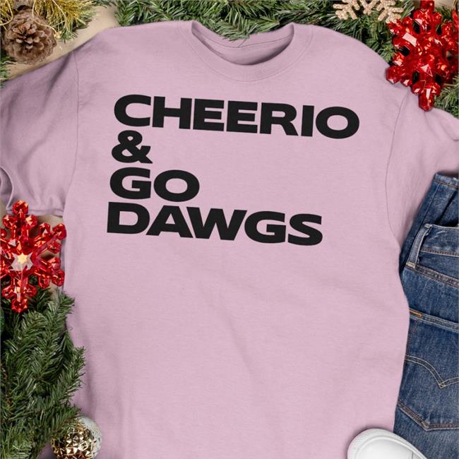 Cheerio And Go Dawgs Shirts
