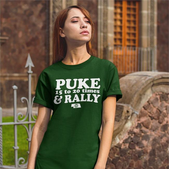 Puke 15 To 20 Times And Rally Shirts