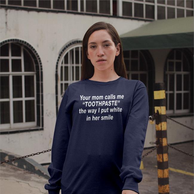 Barelylegal Shop Your Mom Calls Me Toothpaste The Way I Put White In Her Smile Hoodie