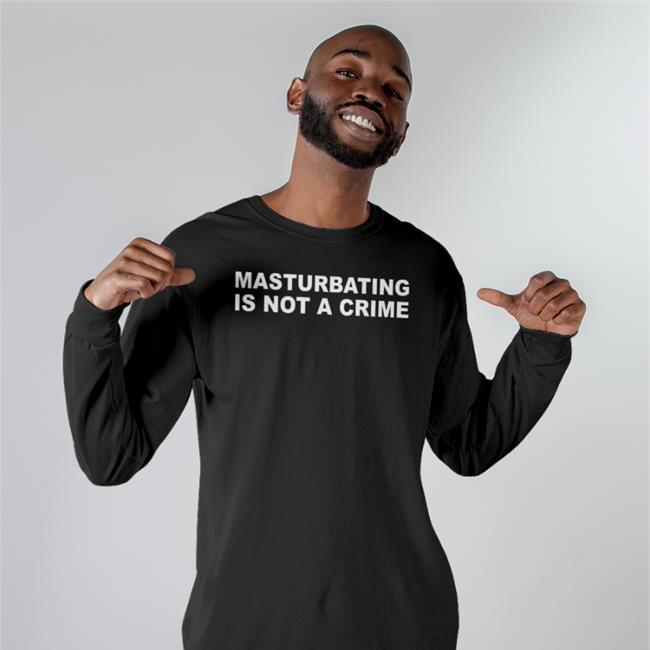 Shirts That Go Hard Masturbating Is Not A Crime Shirt