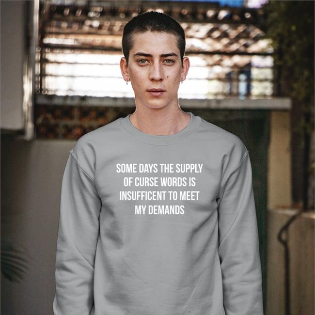 Some Days The Supply Of Curse Words Is Insufficient To Meet My Demands Sweatshirt Navy